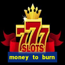 money to burn money to-burn system chapter 1 pt br